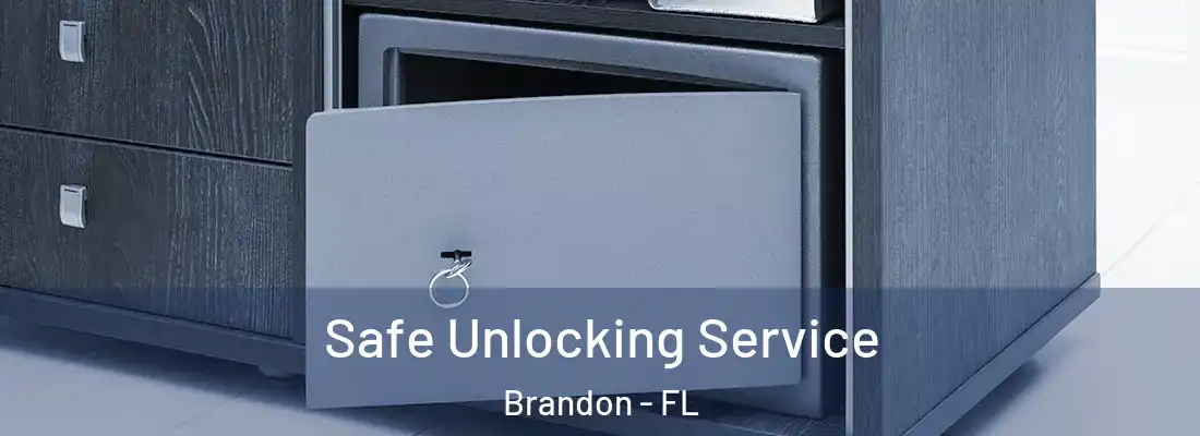 Safe Unlocking Service Brandon - FL