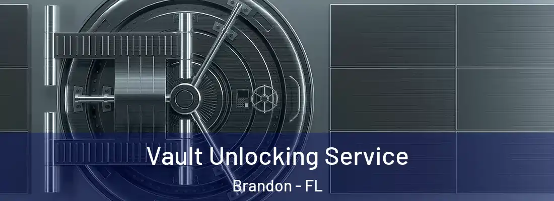 Vault Unlocking Service Brandon - FL
